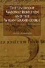 The Liverpool Masonic Rebellion and the Wigan Grand Lodge - Book