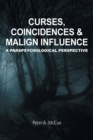 Curses, Coincidences & Malign Influence : A Parapsychological Perspective - Book