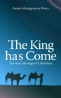 The King has Come : The Real Message of Christmas - Book