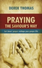 Praying the Saviour's Way : Let Jesus' Prayer Reshape Your Prayer Life - Book