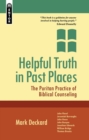 Helpful Truth in Past Places : The Puritan Practice of Biblical Counseling - Book