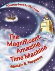 The Magnificent Amazing Time Machine : A Journey Back to the Cross - Book