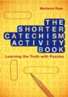 The Shorter Catechism Activity Book : Learning the Truth with Puzzles - Book