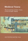 Medieval Towns : The Archaeology of British Towns in Their European Setting - Book