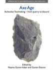 Axe Age : Acheulian Tool-making from Quarry to Discard - Book