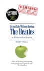 Living Life without Loving the Beatles : A Survivor's Guide - Book