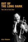Out of the Long Dark : The Life of Ian Carr - Book