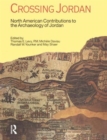 Crossing Jordan : North American Contributions to the Archaeology of Jordan - Book