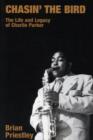 Chasin' the Bird : The Life and Legacy of Charlie Parker - Book