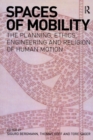 Spaces of Mobility : Essays on the Planning, Ethics, Engineering and Religion of Human Motion - Book