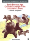Early Bronze Age Goods Exchange in the Southern Levant : A Marxist Perspective - Book