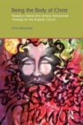 Being the Body of Christ : Towards a Twenty-First Century Homosexual Theology for the Anglican Church - Book