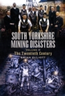 South Yorkshire Mining Disasters Volume 2: the Twentieth Century - Book