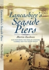 Lancashire's Seaside Piers : Also Featuring the Piers of the River Mersey, Cumbria and the Isle of Man - Book