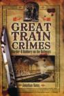 Great Train Crimes: Murder and Robbery on the Railways - Book