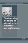 Titanium Alloys : Modelling of Microstructure, Properties and Applications - Book