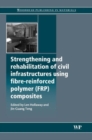 Strengthening and Rehabilitation of Civil Infrastructures Using Fibre-Reinforced Polymer (FRP) Composites - Book