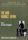 The War Against Japan : The Loss of Singapore, Official Campaign History v. I - Book