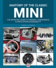 Anatomy of the Classic Mini : The Definitive Guide to Original Components and Interchangeability - Book