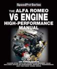 Alfa Romeo V6 Engine - High Performance Manual : Covers GTV6, 75 & 164 2.5 & 3 Liter Engines - Also Includes Advice on Suspension, Brakes & Transmission (Not for Front Wheel Drive) - eBook