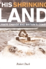 This Shrinking Land : Climate Change and Britain's Coasts - Book