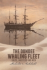 The Dundee Whaling Fleet : Ships, Masters and Men - Book