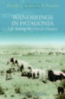 Wanderings in Patagonia: Life Among the Ostrich-Hunters : Travellers, Explorers and Pioneers - Book