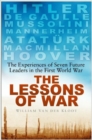 The Lessons of War : The Experiences of Seven Future Leaders in the First World War - Book