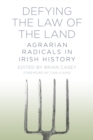 Defying the Law of the Land : Agrarian Radicals in Irish History - Book