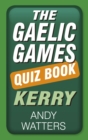 The Gaelic Games Quiz Book: Kerry - Book