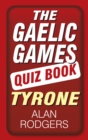 The Gaelic Games Quiz Book: Tyrone - Book