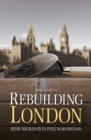 Rebuilding London : Irish Migrants in Post-War Britain - Book