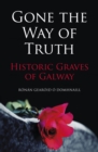 Gone the Way of Truth : Historic Graves of Galway - Book