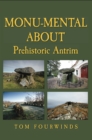 Monu-mental About Prehistoric Antrim - Book