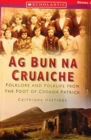 Ag Bun Na Cruaiche : Folklore and Folklife from the Foot of the Croagh Patrick - Book