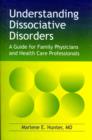 Understanding Dissociative Disorders : A Guide for Family Physicians and Health Care Professionals - Book