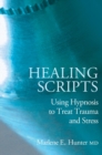 Healing Scripts : Using Hypnosis to Treat Trauma and Stress - Book