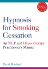 Hypnosis for Smoking Cessation : An NLP and Hypnotherapy Practitioner's Manual - Book