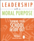 Leadership with a Moral Purpose : Turning Your School Inside Out - eBook
