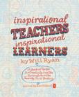 Inspirational Teachers Inspirational Learners : A Book of Hope for Creativity and the Curriculum in the Twenty First Century - Book