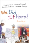 We Did It Here! : Inspirational Stories of School Improvement and Classroom Change - eBook