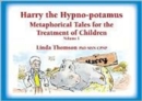Harry the Hypno-potamus : Metaphorical Tales for the Treatment of Children - Book