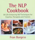 The NLP Cookbook : Life Enhancing NLP Techniques for Coaches, Therapists and Trainers - Book