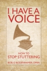 I Have a Voice : How to Stop Stuttering - eBook