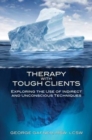 Therapy with Tough Clients : Exploring the Use of Indirect and Unconscious Techniques - Book