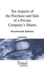 Tax Aspects of the Purchase and Sale of a Private Company's Shares : a Summary of Tax and Related Commercial Considerations for Buyers and Sellers - Book