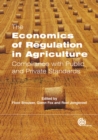 Economics of Regulation in Agriculture : Compliance with Public and Private Standards - Book