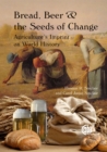 Bread, Beer and the Seeds of Change : Agriculture's Imprint on World History - Book