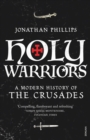 Holy Warriors : A Modern History of the Crusades - Book