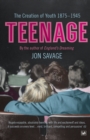 Teenage : The Creation of Youth: 1875-1945 - Book